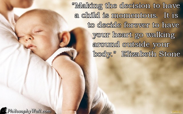 making-the-decision-to-have-a-child-is-momentous-it-is-to-decide-forever-to-have-your-heart-go-walking-around-outside-your-body17